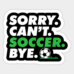 Can't Soccer Bye Goalie  Soccer Coach Player Sticker